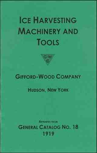 Gifford-Wood Co. - 1919 - Ice Harvesting Machinery and Tools Catalog - reprint