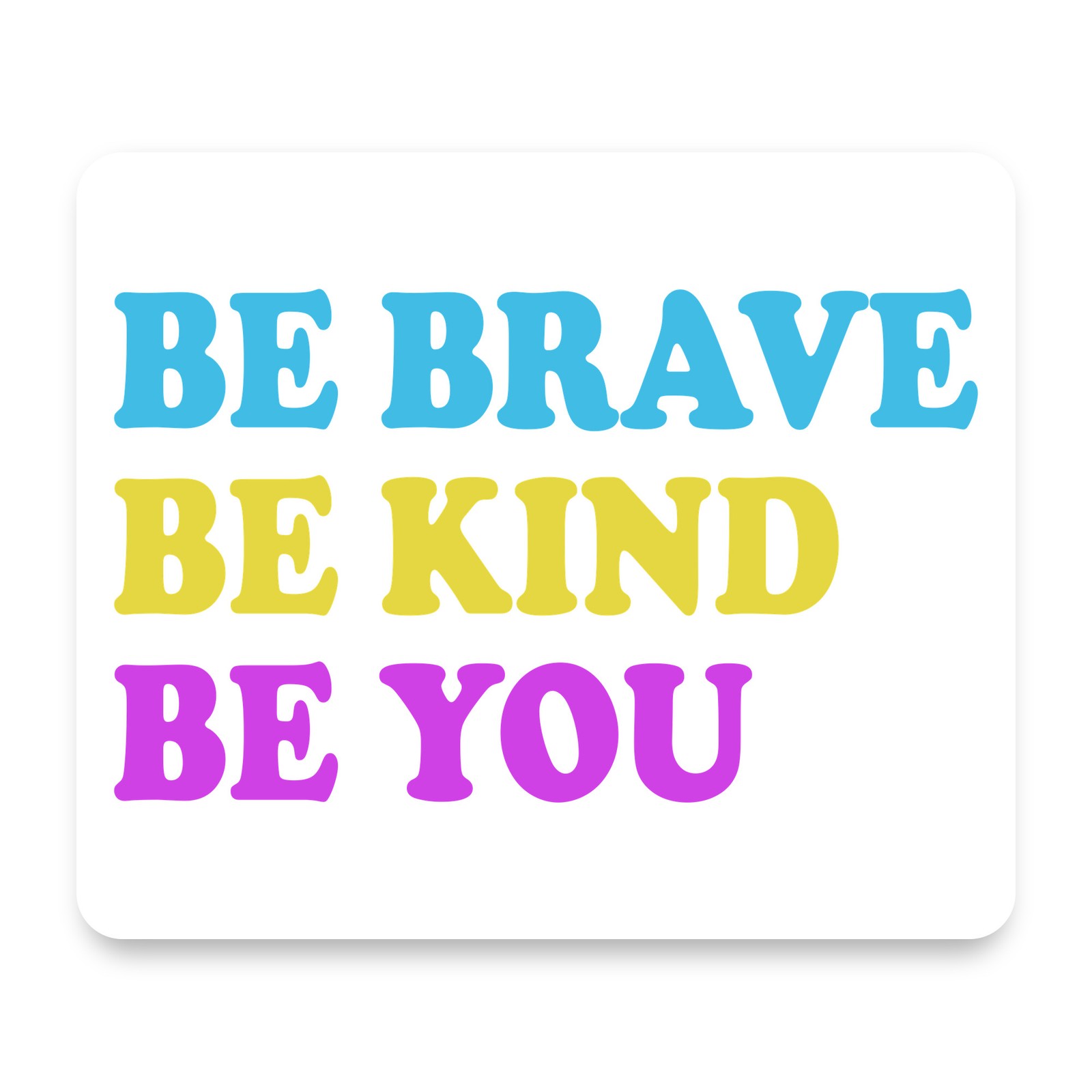 Be Brave Be Kind Be You Colorful Shadow Mouse Pad 9.25x7.75 Non-Slip Desk Mat