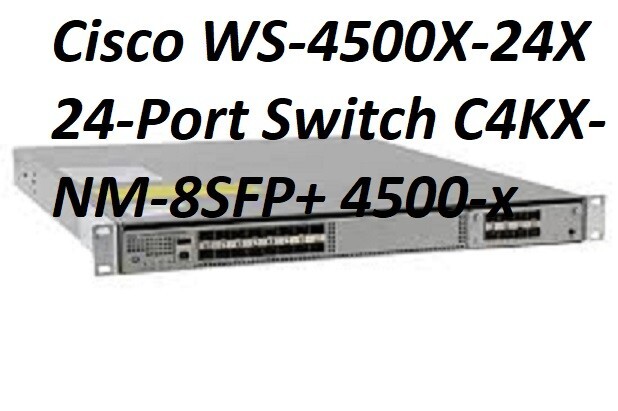Tested Cisco WS-C4500X-24X  24-Port Switch C4KX-NM-8SFP+ 4500-x Delivery 2-7 Day