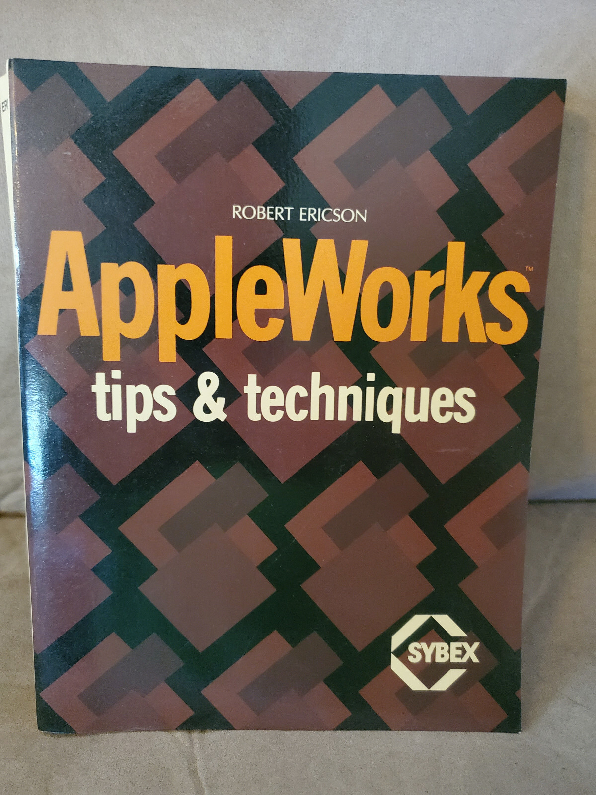 AppleWorks Tips & Techniques by Robert Ericson, 1986, Apple II