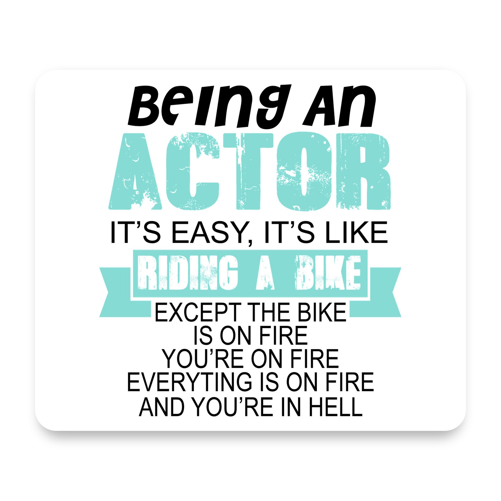 Being An Actor is Easy - It's Like Riding A Bike Fire Hell Mouse Pad 9.25x7.75