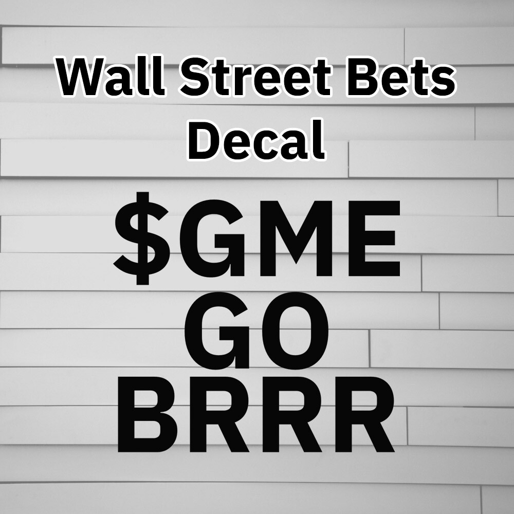 Wall Street Bets $GME GO BRRR Gamestop Vinyl Decal Sticker Reddit wallstreetbets