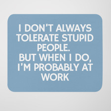 Mouse Pad Personalized I DON'T ALWAYS TOLERATE STUPID Fun Office Mouse Pad Gift  picture