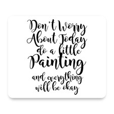 Don't Worry About Today Do A Little Painting Everything Will Be Okay Mouse Pad picture